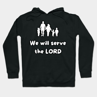 We will serve the LORD -Bible Verse Hoodie